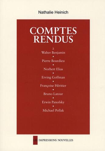 Couverture du livre « Comptes rendus ; à Benjamin, Bourdieu, Elias, Goffman, Héritier, Latour, Panofsky, Pollak, Zilsel » de Nathalie Heinich aux éditions Impressions Nouvelles