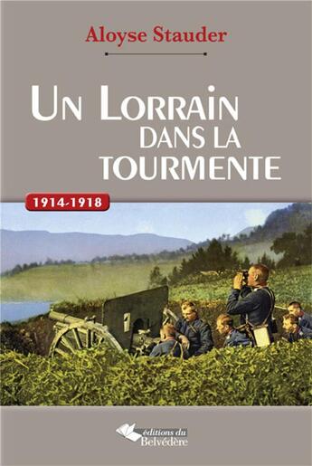 Couverture du livre « Un Lorrain dans la tourmente » de Aloyse Stauder aux éditions Editions Du Belvedere