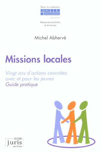 Couverture du livre « Missions locales ; vingt ans d'actions concretes avec et pour les jeunes » de Michel Abherve aux éditions Juris Editions