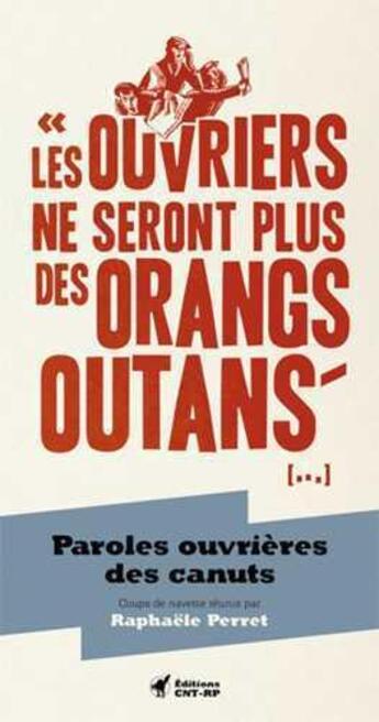 Couverture du livre « Les ouvriers ne seront plus des orangs-outans ... » de Raphaële Perret aux éditions Cnt - Rp