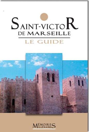 Couverture du livre « Saint-Victor de Marseille, le guide » de  aux éditions Memoires Millenaires