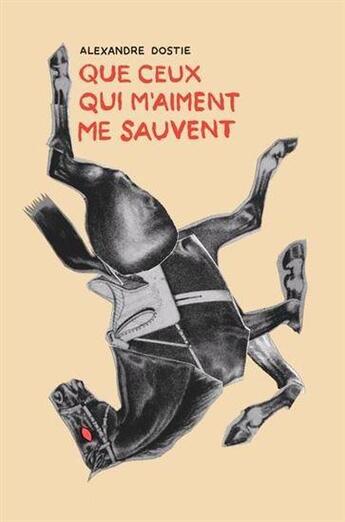 Couverture du livre « Que ceux qui m'aiment me sauvent » de Alexandre Dostie aux éditions Les Editions De Ta Mere