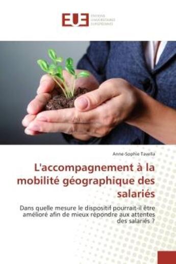 Couverture du livre « L'accompagnement à la mobilité géographique des salariés : Dans quelle mesure le dispositif pourrait-il être amélioré afin de mieux répondre aux attentes des s » de Anne-Sophie Tavella aux éditions Editions Universitaires Europeennes