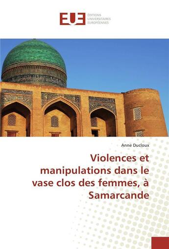 Couverture du livre « Violences et manipulations dans le vase clos des femmes, a samarcande » de Anne Ducloux aux éditions Editions Universitaires Europeennes