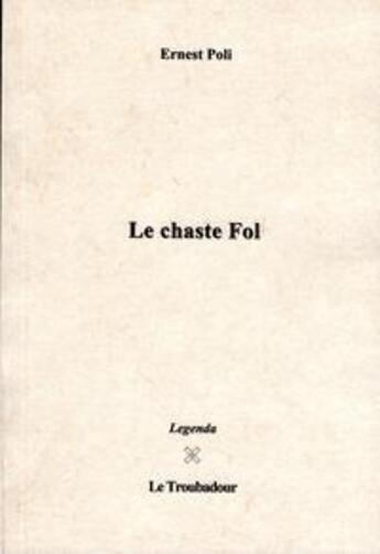 Couverture du livre « Le chaste fol » de Ernest Poli aux éditions Le Troubadour