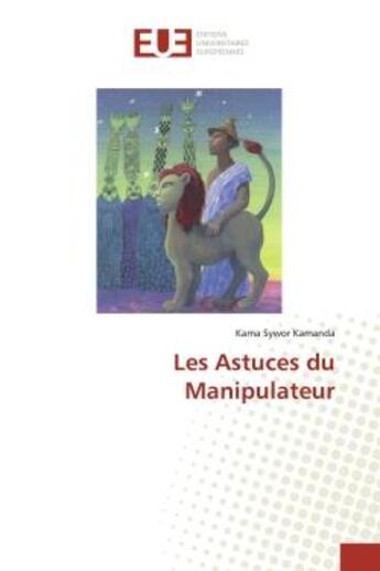 Couverture du livre « Les Astuces du Manipulateur » de Kama Sywor Kamanda aux éditions Editions Universitaires Europeennes