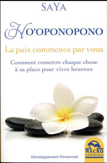 Couverture du livre « Ho'oponopono ; la paix commence par vous ; comment remettre chaque chose à sa place pour vivre heureux (2e édition) » de Saya aux éditions Macro Editions