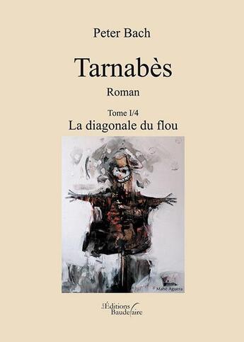 Couverture du livre « Tarnabès t.1 ; la diagonale du flou » de Peter Bach aux éditions Baudelaire