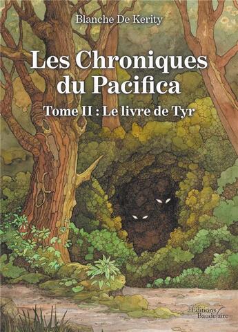 Couverture du livre « Les chroniques du Pacifica Tome 2 ; le livre de Tyr » de Blanche De Kerity aux éditions Baudelaire