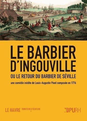 Couverture du livre « Le barbier d'Ingouville ou le retour du barbier de Séville ; une comédie inédite de Louis-Augustin Pinel, composée en 1776 » de Benedicte Obitz et Louis-Augustin Pinel et Brendan Chabannes aux éditions Pu De Rouen