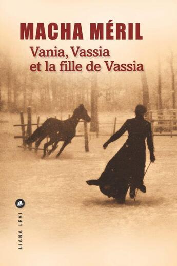 Couverture du livre « Vania, Vassia et la fille de Vassia » de Macha Meril aux éditions Liana Levi