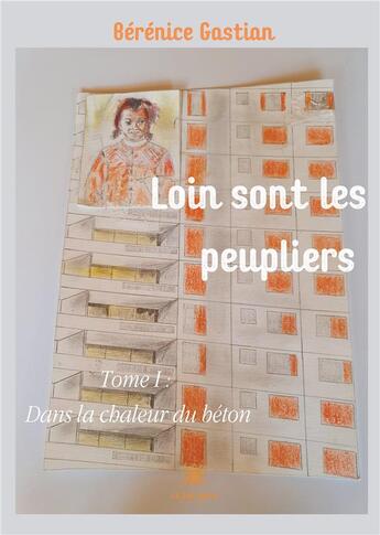 Couverture du livre « Loin sont les peupliers Tome 1 ; dans la chaleur du béton » de Berenice Gastian aux éditions Le Lys Bleu