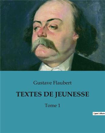 Couverture du livre « TEXTES DE JEUNESSE : Tome 1 » de Gustave Flaubert aux éditions Culturea