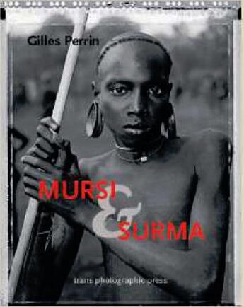 Couverture du livre « Mursi & Surma » de Gilles Perrin et Jean-Christophe Fleury aux éditions Trans Photographic Press