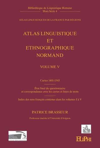 Couverture du livre « Atlas linguistique et ethnographique normand t.5 : cartes 1401-1543 ; état final du questionnaire » de Patrice Brasseur aux éditions Eliphi