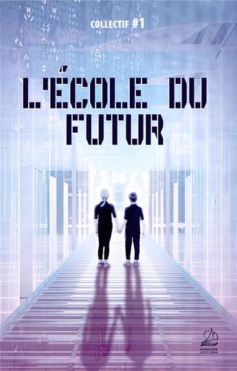 Couverture du livre « L'école du futur » de Philippe Caza et Marguerite Aloze et Celine P. Bantam et Mathilde Bernardin et Florence Metge aux éditions Marathon