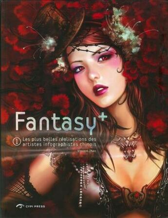 Couverture du livre « Fantasy + t.1 ; les plus belles réalisations des artistes infographistes chinois » de Vincent Zhao aux éditions Cypi Press