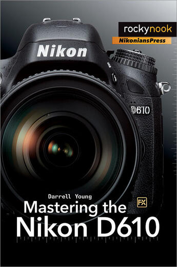 Couverture du livre « Mastering the Nikon D610 » de Darrell Young aux éditions Rocky Nook