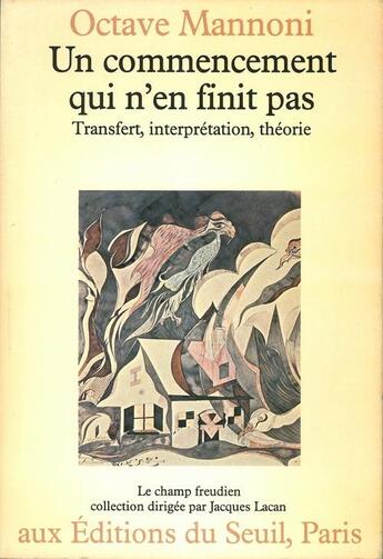 Couverture du livre « Un commencement qui n'en finit pas. transfert, interpretation, theorie » de Octave Mannoni aux éditions Seuil