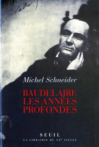 Couverture du livre « Baudelaire. les annees profondes » de Michel Schneider aux éditions Seuil