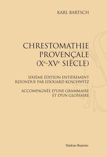Couverture du livre « Chrestomathie provençale (Xe-XVe siècle) ; accompagnée d'une grammaire et d'un glossaire » de Karl Bartsch aux éditions Slatkine Reprints