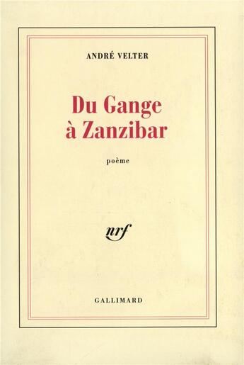 Couverture du livre « Du Gange à Zanzibar » de André Velter aux éditions Gallimard