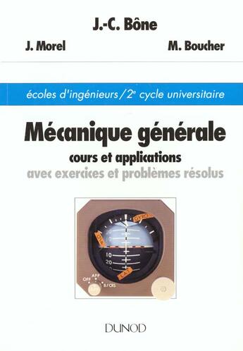 Couverture du livre « Mécanique générale ; cours et applications avec exercices et problèmes résolus » de Bone/Morel/Boucher aux éditions Dunod