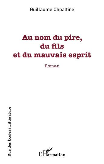 Couverture du livre « Au nom du pire, du fils et du mauvais esprit » de Guillaume Chpaltine aux éditions L'harmattan