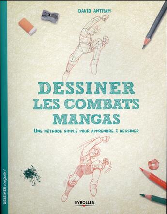 Couverture du livre « Dessiner les combats mangas ; une méthode simple pour apprendre à dessiner » de David Antram aux éditions Eyrolles