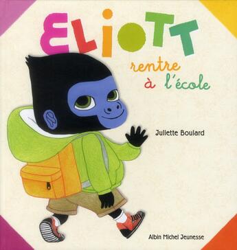 Couverture du livre « Eliott rentre à l'école » de Juliette Boulard aux éditions Albin Michel