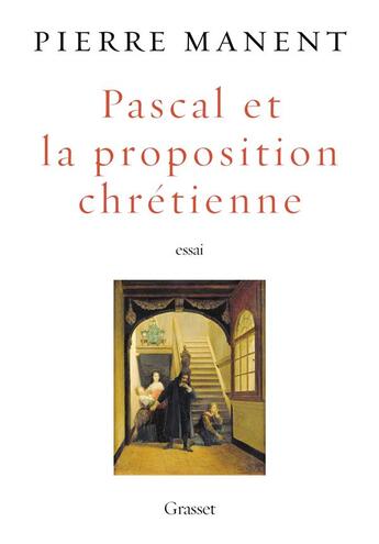 Couverture du livre « Pascal et la proposition chrétienne » de Pierre Manent aux éditions Grasset