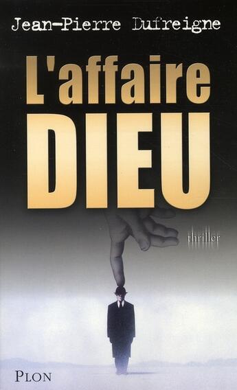 Couverture du livre « L'affaire dieu » de Dufreigne Jean-Pierr aux éditions Plon