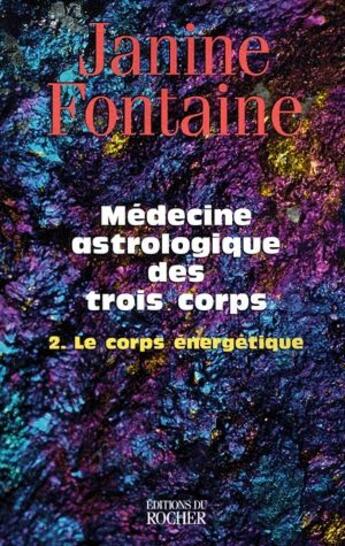 Couverture du livre « Médecine astrologique des trois corps. Tome 2 ; le corps énergétique » de Janine Fontaine aux éditions Rocher