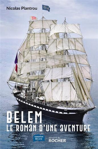 Couverture du livre « Belem ; le roman d'une aventure » de Nicolas Plantrou aux éditions Rocher