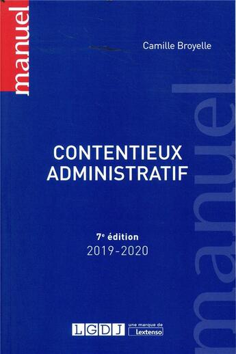 Couverture du livre « Contentieux administratif (édition 2019/2020) » de Camille Broyelle aux éditions Lgdj