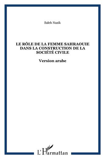 Couverture du livre « Le rôle de la femme sahraouie dans la construction de la société civile » de Saleh Nazik aux éditions L'harmattan