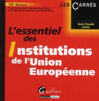 Couverture du livre « L'essentiel des institutions de l'union européenne (14e édition) » de Jean-Claude Zarka aux éditions Gualino