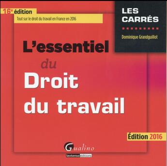 Couverture du livre « L'essentiel du droit du travail (édition 2016) » de Dominique Grandguillot aux éditions Gualino