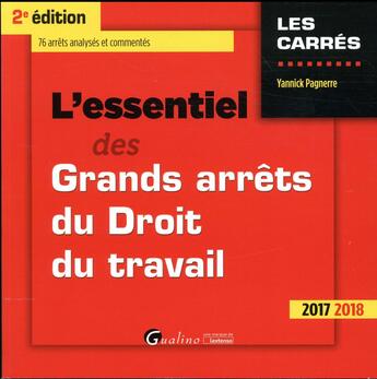 Couverture du livre « L'essentiel des grands arrêts du droit du travail (édition 2017/2018) » de Yannick Pagnerre aux éditions Gualino