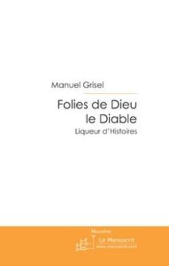 Couverture du livre « Folies de Dieu le Diable » de Manuel Grisel aux éditions Le Manuscrit