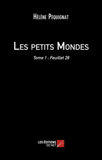 Couverture du livre « Les petits mondes t.1 ; feuillet 28 » de Helene Pequignat aux éditions Editions Du Net