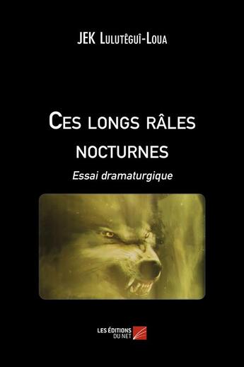 Couverture du livre « Ces longs râles nocturnes » de Jek Lulutegui-Loua aux éditions Editions Du Net