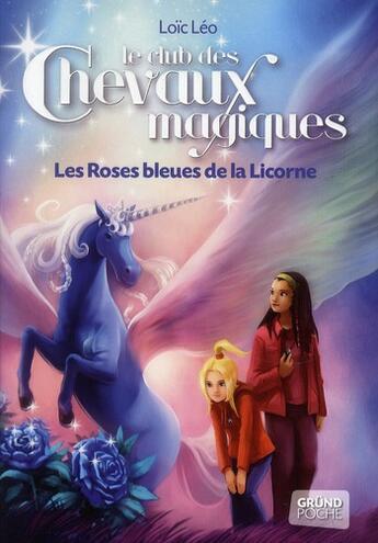 Couverture du livre « Le club des chevaux magiques t.6 ; les roses bleues de la licorne » de Loic Leo aux éditions Grund