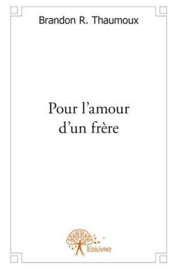 Couverture du livre « Pour l'amour d'un frère » de Brandon R. Thaumoux aux éditions Edilivre