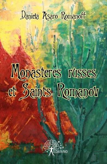 Couverture du livre « Monastères russes et Saints Romanov » de Daniela Asaro Romanoff aux éditions Edilivre