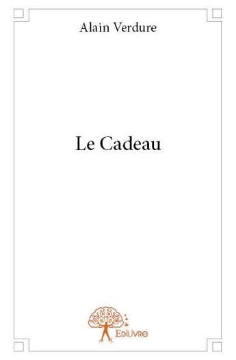 Couverture du livre « Le cadeau » de Alain Verdure aux éditions Edilivre