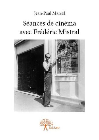 Couverture du livre « Séances de cinéma avec Frédéric Mistral » de Jean-Paul Marsal aux éditions Edilivre