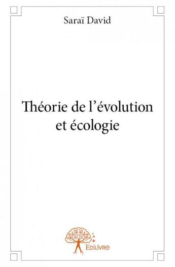 Couverture du livre « Théorie de l'évolution et écologie » de Sarai David aux éditions Edilivre