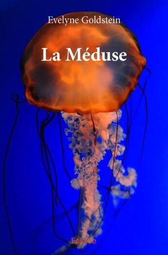 Couverture du livre « La méduse » de Evelyne Goldstein aux éditions Edilivre