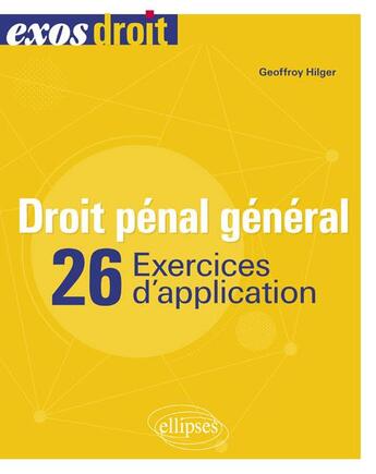 Couverture du livre « Droit pénal général ; 26 exercices d'applications » de Geoffroy Hilger aux éditions Ellipses